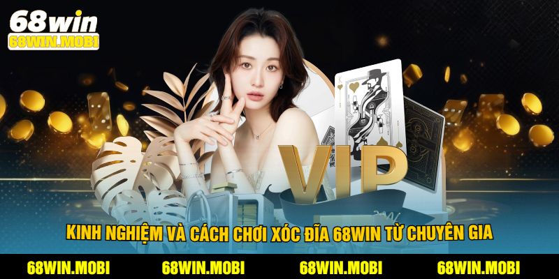 Kinh Nghiệm và cách chơi xóc đĩa 68win từ chuyên gia